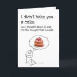Funny Cake Birthday Card<br><div class="desc">This funny birthday card features a simple line drawing and the perfectly cheeky message: “I didn’t bake you a cake. But I thought about it—and it’s the thought that counts.” It’s the ideal card for anyone who appreciates dry humour, minimal effort, and maximum laughs. Perfect for friends, siblings, or coworkers,...</div>
