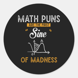 Funny Calculus Math Puns Are The First Sine Of Mad Classic Round Sticker