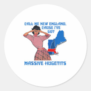 Funny Call Me New England Cause I Ve Got Mive Huge Classic Round Sticker