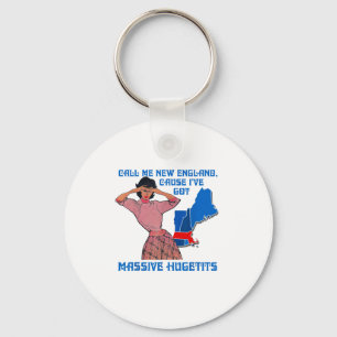 Funny Call Me New England Cause I Ve Got Mive Huge Keychain