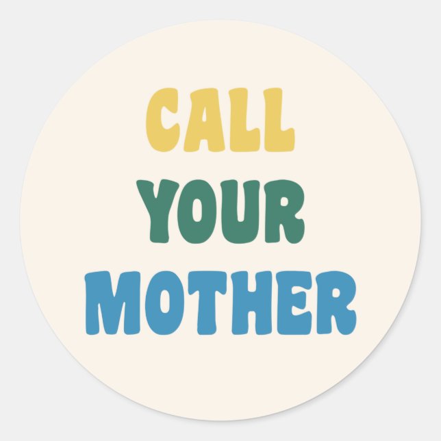 Funny Call Your Mother Mom Colourful Quote   Classic Round Sticker (Front)