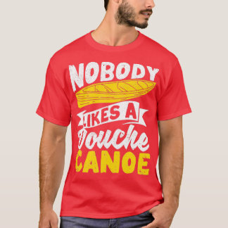 Funny Camping Canoeing Kayaking Nobody likes T-Shirt