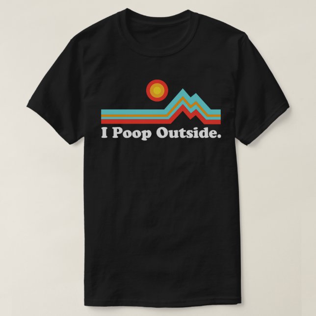 Funny Camping for Outrsman I Poop Outside T-Shirt (Design Front)