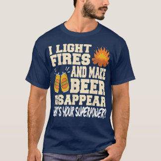 Funny Camping Gift I Light Fires & Make Beer Disap T-Shirt