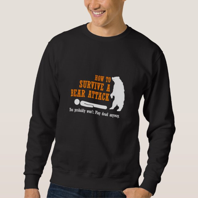 Funny Camping  - How to Survive a Bear Attack Sweatshirt (Front)