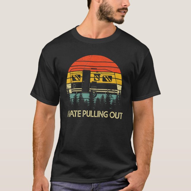 Funny Camping I Hate Pulling Out Retro Travel Trai T-Shirt (Front)