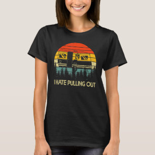 Funny Camping I Hate Pulling Out Retro Travel Trai T-Shirt
