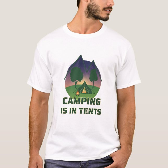 Funny "Camping Is In Tents" Outdoor Adventure Pun T-Shirt (Front)