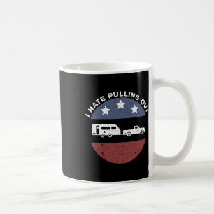 Funny Camping Rv I Hate Pulling Out Coffee Mug