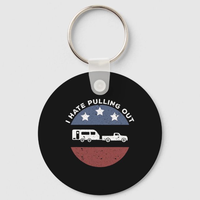 Funny Camping Rv I Hate Pulling Out  Keychain (Front)