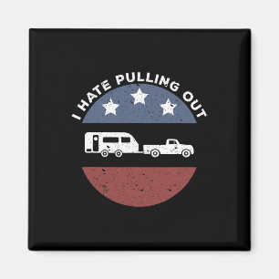 Funny Camping Rv I Hate Pulling Out Magnet