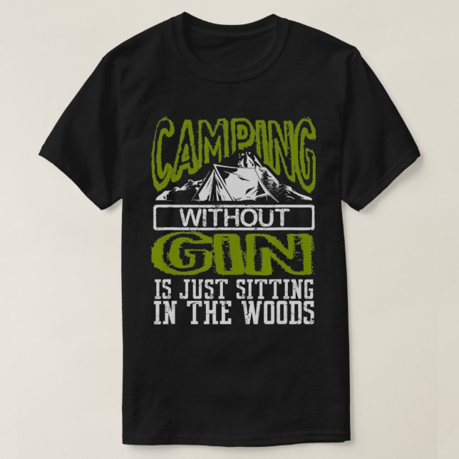 Funny Camping Without Gin Is Sitting In The Woods  T-Shirt (Design Front)
