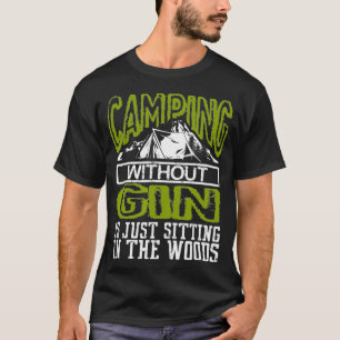 Funny Camping Without Gin Is Sitting In The Woods  T-Shirt