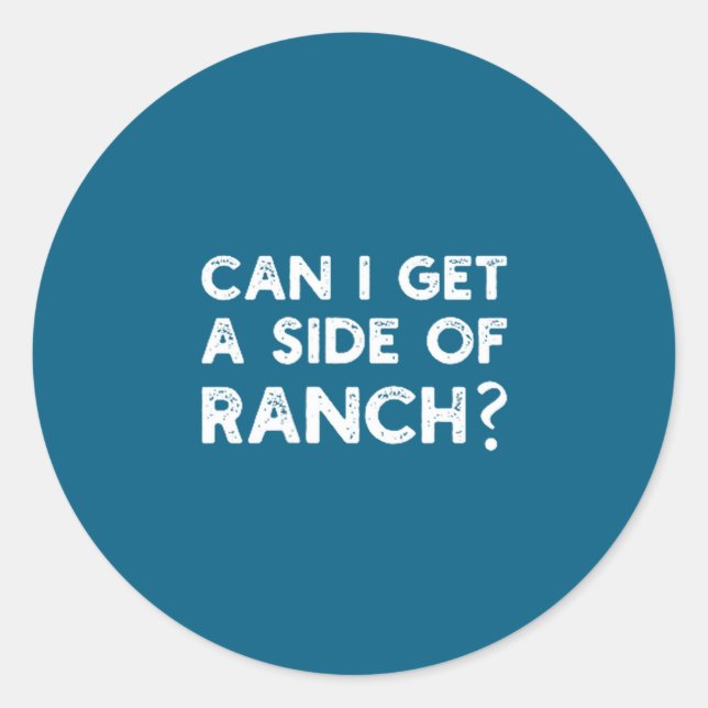 Funny Can I Get A Side Of Ranch Quote Sarcasm  Classic Round Sticker (Front)