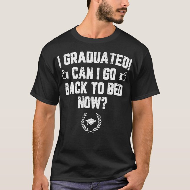 Funny Can I Go Back to Bed Shirt Graduation Gift F (Front)