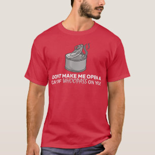 Funny Can of Whoopass Gags  T-Shirt