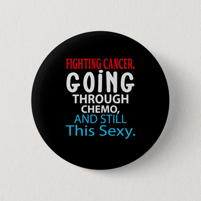 Funny Cancer Fighter Inspirational Quote Chemo 2 Inch Round Button (Front)