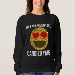 Funny Candied Yams Quote Thanksgiving Dinner Meme Sweatshirt