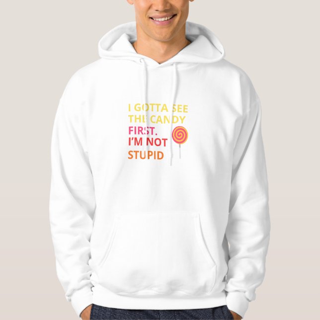 Funny Candy T-shirt |''I Gotta See The Candy First Hoodie (Front)