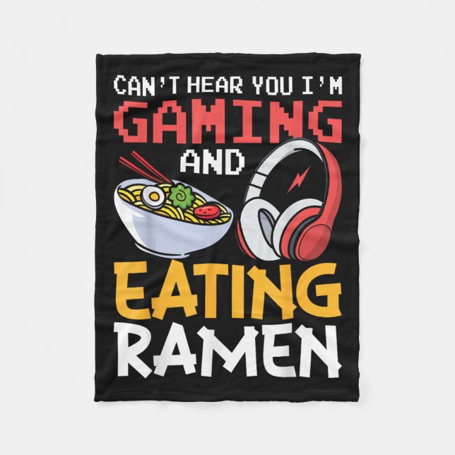 Funny Can't Hear You I'm Gaming And Eating Ramen G Fleece Blanket (Front)