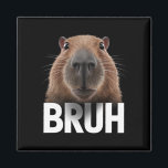 Funny Capybara Bruh  Magnet<br><div class="desc">Funny Capybara Bruh</div>
