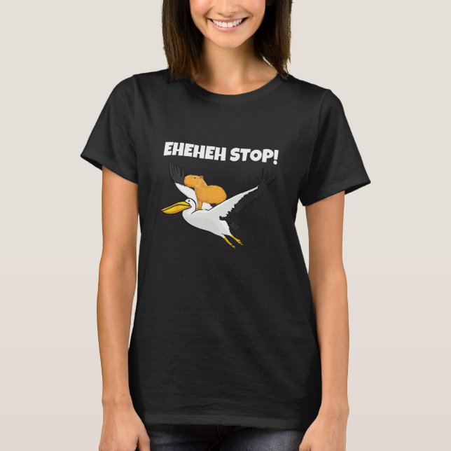 Funny Capybara flying Pelican Eheheh Stop T-Shirt (Front)