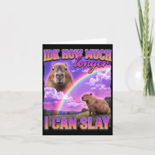 Funny Capybara Meme Idk How Much Longer I Can Slay Card