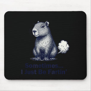 Funny Capybara Sometimes I Just Be Fartin’ Design Mouse Pad