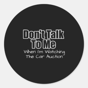 Funny Car Guy Gift - Don't Talk To Me Watching Car Classic Round Sticker