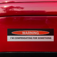 Funny Car I'm Compensating for Something