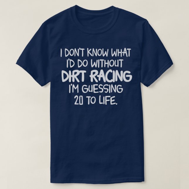 Funny Car Racing Quotes Stock Car Dirt Track Racin T-Shirt (Design Front)