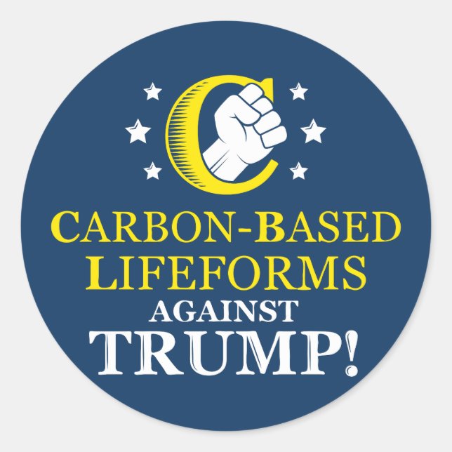 Funny Carbon-based Lifeforms Against Trump Classic Round Sticker (Front)