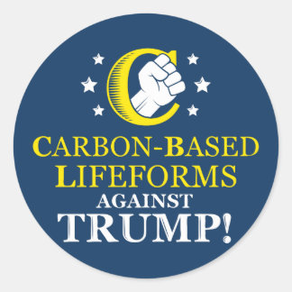 Funny Carbon-based Lifeforms Against Trump Classic Round Sticker