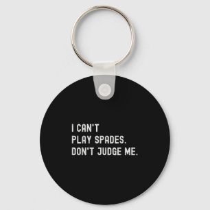 Funny Card Game Lover I Can't Play Spades Don't Ju Keychain
