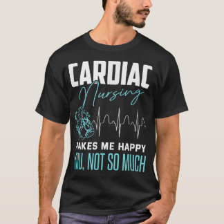 Funny Cardiac Nurse  Sarcastic Quote Cathlab Nurse T-Shirt