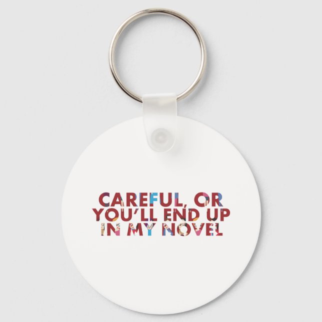 Funny Careful, or in my novel (faces) Writer Quote Keychain (Front)