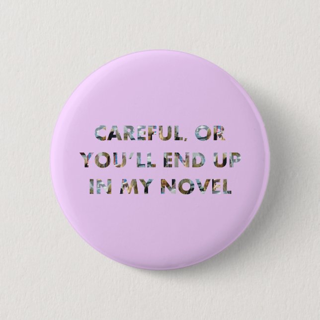 Funny Careful, or in my novel (w/ faces) Writer 2 Inch Round Button (Front)