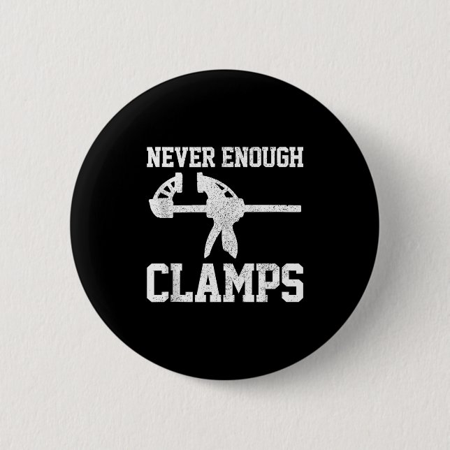 Funny Carpenter - Never Enough Clamps Woodoworking 2 Inch Round Button (Front)