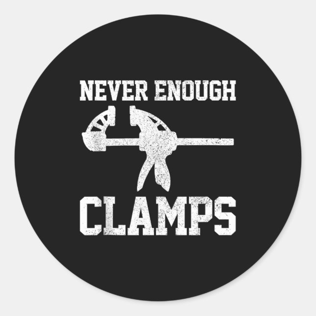 Funny Carpenter - Never Enough Clamps Woodoworking Classic Round Sticker (Front)