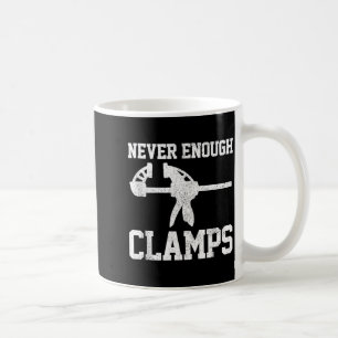 Funny Carpenter - Never Enough Clamps Woodoworking Coffee Mug