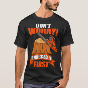 Funny Carpenter Saying - Don't Worry! I Hugged It  T-Shirt