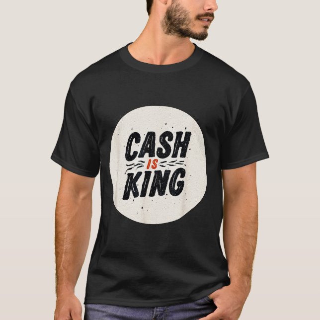 Funny Cash Is King Logo For Man And Woman  T-Shirt (Front)