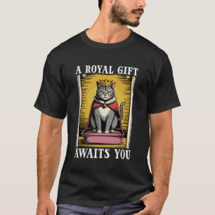 Funny Cat A Royal Gift Awaits You Litter Box Cat T-Shirt