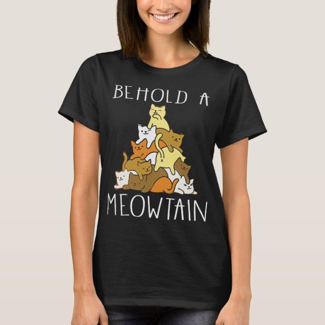 Funny Cat Behold A Meowtain T-Shirt (Front)
