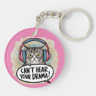 Funny Cat Can't Hear Your Drama Keychain