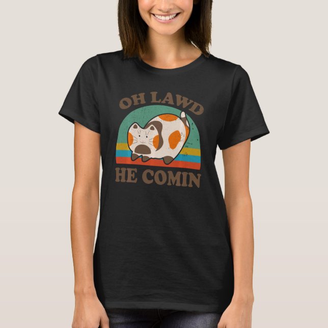 Funny Cat Chonk Oh Lawd He Comin For Kitten Feline T-Shirt (Front)