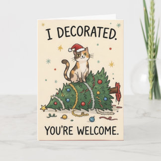 Funny Cat Christmas – I Decorated You're Welcome Card