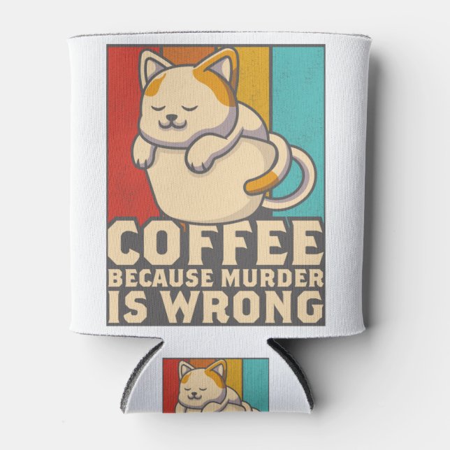 Funny Cat Coffee Because Murder Is Wrongs Can Cooler (Front)