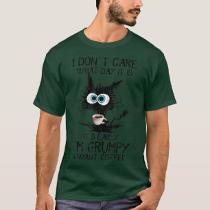 Funny Cat Coffee I Dont Care What Day It Is Im Gru T-Shirt