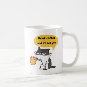 Funny Cat Coffee Mug – Drink Coffee and I'll See Y